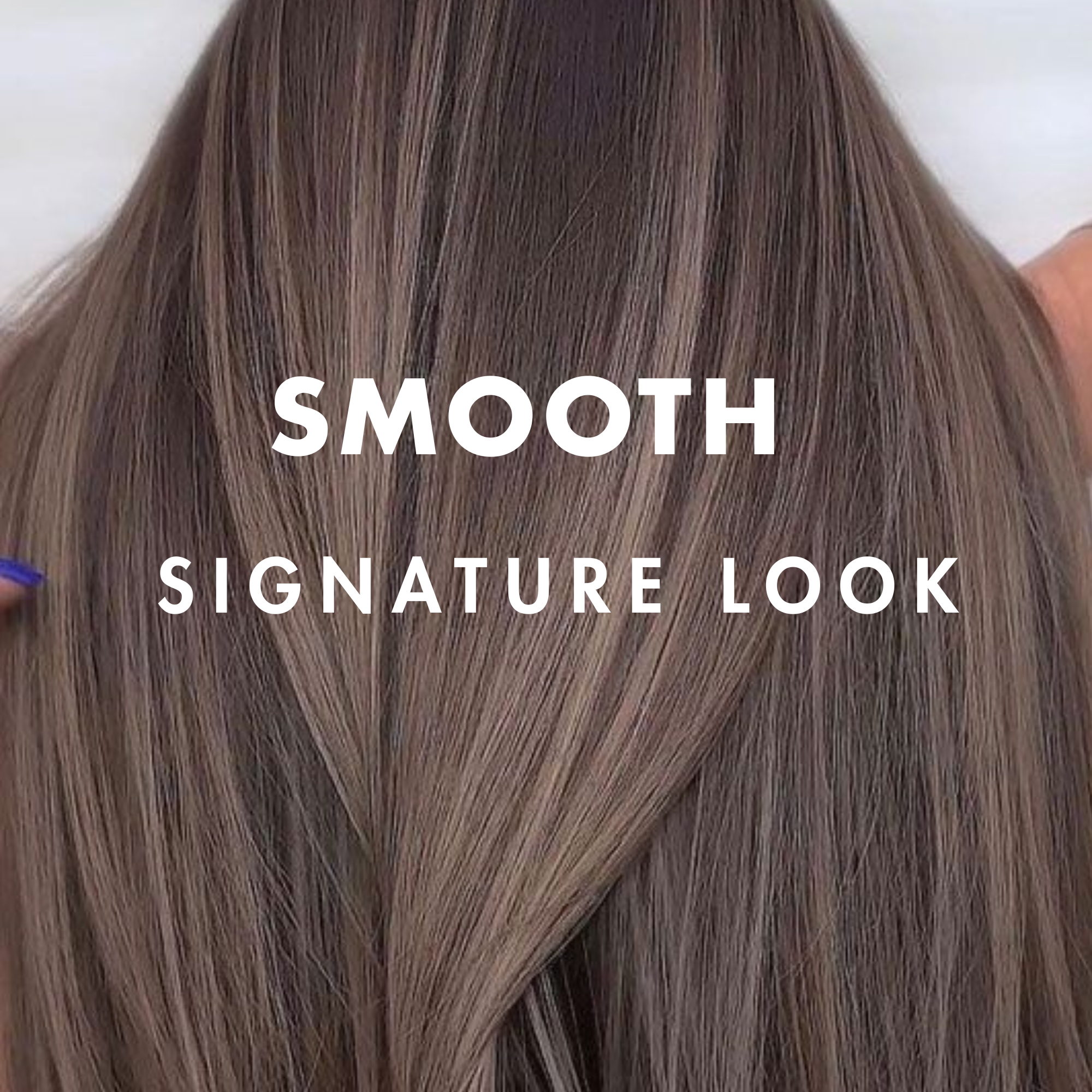 SMOOTH - SIGNATURE LOOK